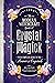 The Modern Witchcraft Book of Crystal Magick: Your Complete Guide to the Power of Crystals