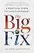 The Big Fix: Seven Practical Steps to Save Our Planet