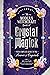 The Modern Witchcraft Book of Crystal Magick: Your Complete Guide to the Power of Crystals (Modern Witchcraft Magic, Spells, Rituals)