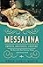 Messalina: Empress, Adulteress, Libertine: The Story of the Most Notorious Woman of the Roman World