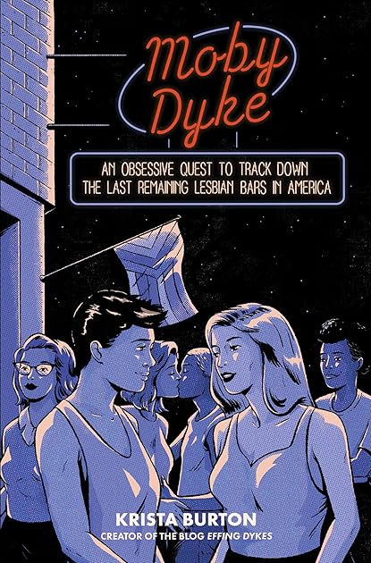 Moby Dyke: An Obsessive Quest To Track Down The Last Remaining Lesbian Bars In America