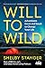 Will to Wild: Adventures Great and Small to Change Your Life
