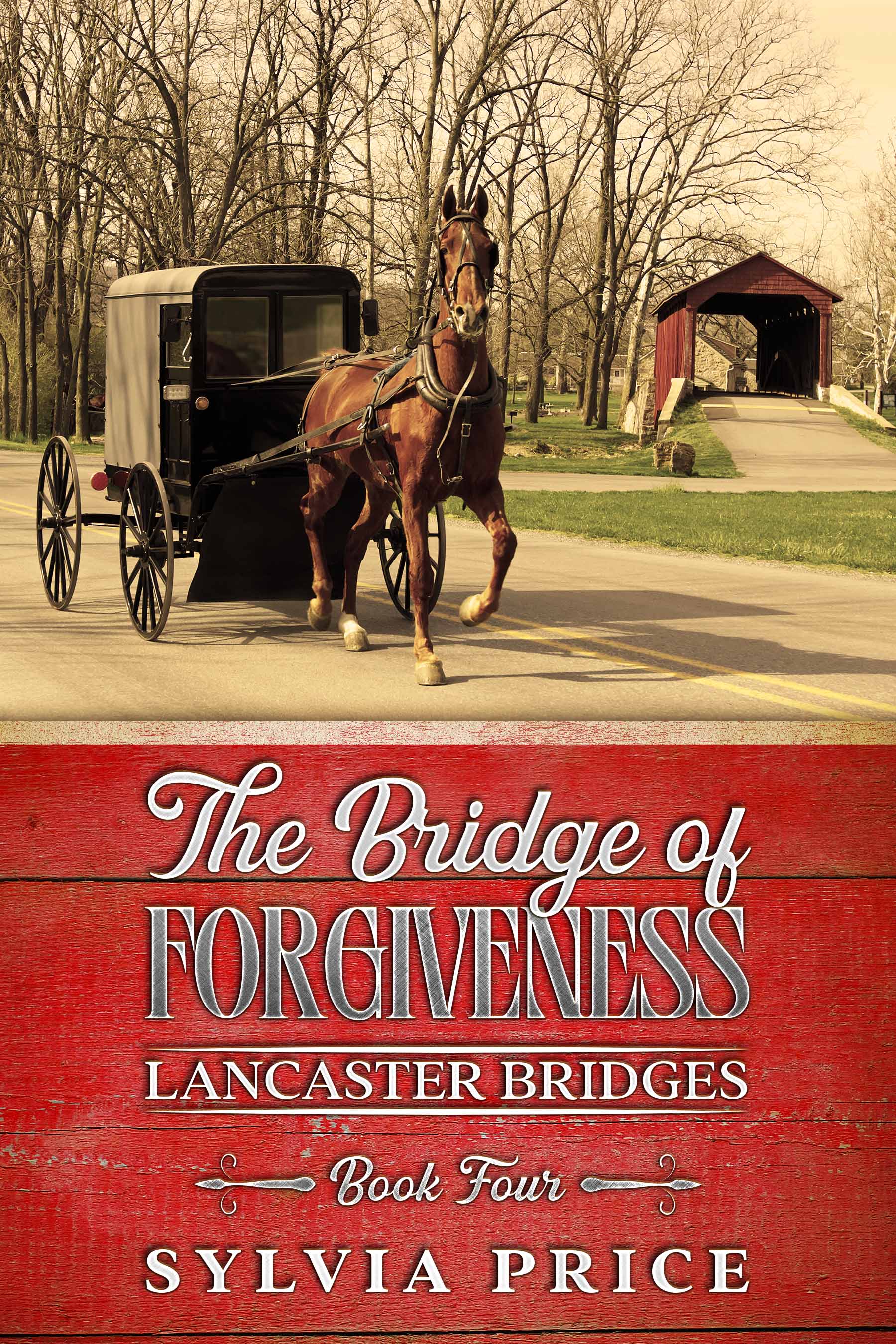 The Bridge of Forgiveness (Lancaster Bridges Book Four): An Amish Romance Series
