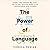 The Power of Language: How the Codes We Use to Think, Speak, and Live Transform Our Minds