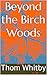 Beyond the Birch Woods