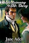 Caught Swimming by Mr. Darcy by Jane Adell