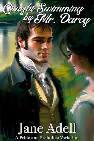 Caught Swimming by Mr. Darcy: A Pride and Prejudice Variation