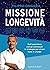 Missione longevità. Dall'esperienza con gli astronauti le str... by Filippo Ongaro