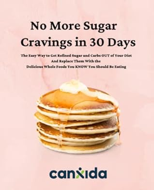 No More Sugar Cravings in 30 Days: 30 strategies to control sugar cravings