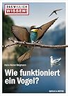 Das will ich wissen! Wie funktioniert ein Vogel?