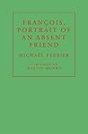 Francois, Portrait of an Absent Friend