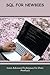 SQL For Newbies: Learn Advanced Techniques For Data Analysis