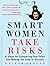 Smart Women Take Risks: Six...