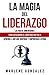 La Magia del Liderazgo: Las...