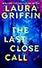 The Last Close Call by Laura Griffin The Last Close Call by Laura Griffin
