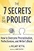 The 7 Secrets of the Prolific: The Definitive Guide to Overcoming Procrastination, Perfectionism, and Writer's Block