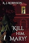 'KILL HIM, MARY!'