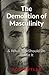 The Demolition of Masculini...