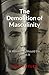 The Demolition of Masculini...