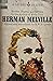 Stories, Poems, and Letters by the Author of Moby Dick:  Herman Melville