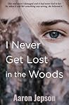I Never Get Lost in the Woods by Aaron Jepson I Never Get Lost in the Woods by Aaron Jepson