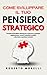 Come Sviluppare il Tuo PENSIERO STRATEGICO: Tecniche di Problem Solving per imparare a pensare rapidamente, trovare soluzioni creative e dominare ... (Come Pensare Meglio) (Italian Edition)