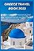 GREECE TRAVEL BOOK 2023: Ex...