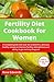 Fertility Diet Cookbook for...