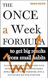 The Once a Week Formula to get big results from small habits: A clear action plan to convert your consolidated behaviors into easily repeatable actions, ... time (The "Once a Week" Manifesto Book 1)