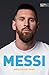 MESSI. Die ultimative Biografie des Weltmeisters: Unterstützt und autorisiert von Lionel Messi und seiner Familie (inkl. WM 2022 und USA-Wechsel) (German Edition)
