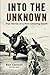 Into the Unknown: True Stor...