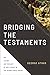 Bridging the Testaments: The History and Theology of God’s People in the Second Temple Period