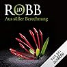 Aus süßer Berechnung by J.D. Robb