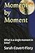 Moment by Moment: What is a...