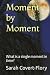 Moment by Moment by Sarah Covert-Flory