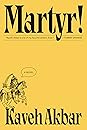 Martyr! by Kaveh Akbar