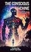 The Conscious Machine: Expl...