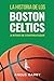 LA HISTORIA DE LOS BOSTON CELTICS A RITMO DE CONTRAATAQUE by Angus Darby