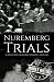 Nuremberg Trials: A History from Beginning to End
