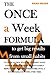 The Once a Week Formula to get big results from small habits: A clear action plan to convert your consolidated behaviors into easily repeatable ... over time (The "Once a Week" Manifesto)