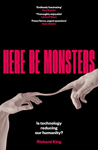 Here be Monsters: Is Technology Reducing Our Humanity? (Kindle Edition)