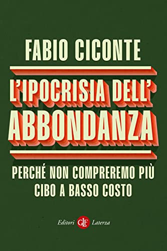 L'ipocrisia dell'abbondanza: Perché non compreremo più cibo a basso costo (Kindle Edition)