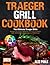 Traeger Grill Cookbook: The...