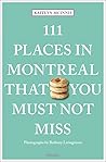 111 Places in Montreal That You Must Not Miss by Kaitlyn Mcinnis