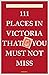 111 Places in Victoria That...