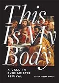 This is My Body: A Call to Eucharistic Revival