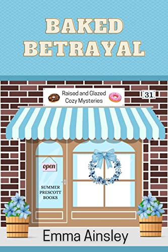 Baked Betrayal (Raised and Glazed Cozy Mysteries Book 31)