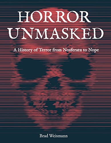 Horror Unmasked: A History of Terror from Nosferatu to Nope (Hardcover)