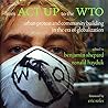 From ACT UP to the WTO: Urban Protest and Community Building in the Era of Globalization From ACT UP to the WTO: Urban Protest and Community Building in the Era of Globalization