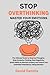 Stop Overthinking: The Ultimate Guide to Stop bad Thoughts, Stop Excessive Thinking, Beat Negativity, Small Habits to Alleviate Anxiety and Unlock Your Unlimited Potential by Taking Decision